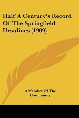 Half A Century's Record Of The Springfield Ursulines (1909): (English)