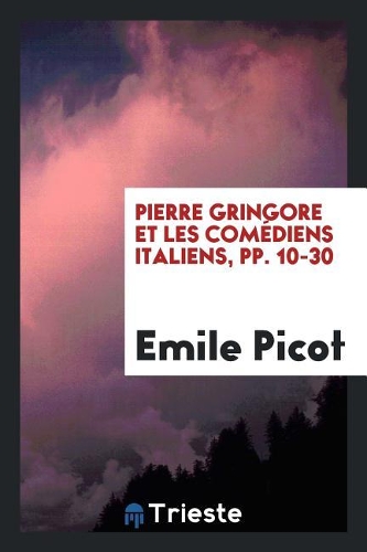 Pierre Gringore Et Les Comédiens Italiens, Pp. 10-30