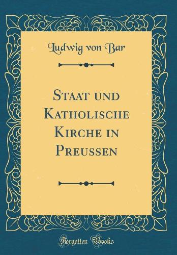 Staat und Katholische Kirche in Preussen (Classic Reprint)
