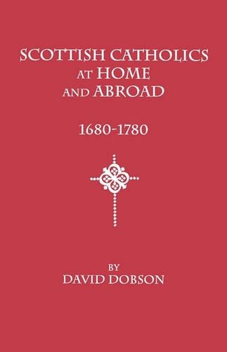 Scottish Catholics at Home and Abroad, 1680-1780: (English)