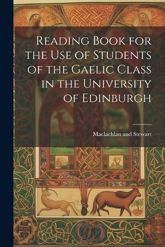 Reading Book for the Use of Students of the Gaelic Class in the University of Edinburgh