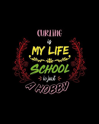 Curling Is My Life School Is Just A Hobby
