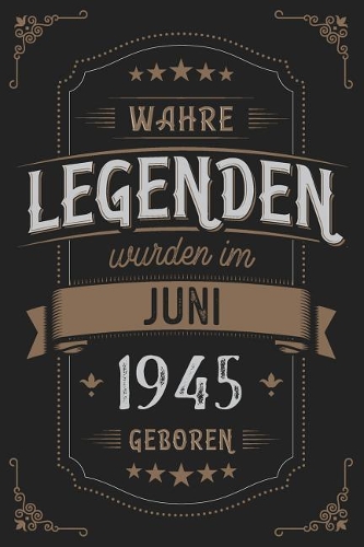 Wahre Legenden wurden im Juni 1945 geboren: Vintage Geburtstag Notizbuch - individuelles Geschenk für Notizen, Zeichnungen und Erinnerungen - liniert mit 100 Seiten