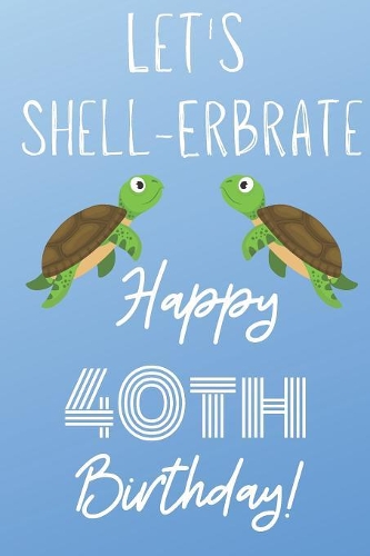 Let's Shell-erbrate Happy 40th Birthday