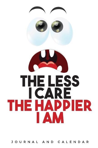 The Less I Care the Happier I Am