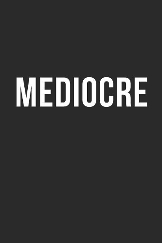 Mediocre