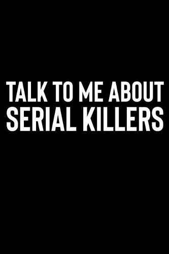 Talk to Me About Serial Killers