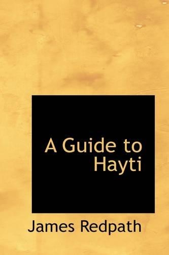 A Guide to Hayti: (English)