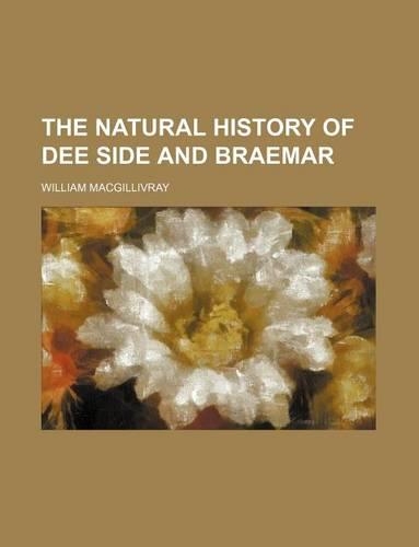 The Natural History of Dee Side and Braemar