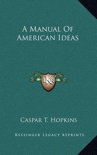 A Manual of American Ideas: (English)