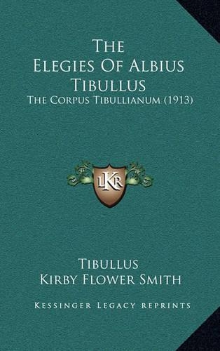 The Elegies of Albius Tibullus: The Corpus Tibullianum (1913)(English)