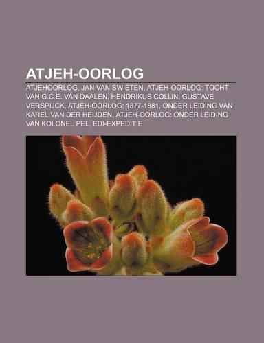 Atjeh-Oorlog: Atjehoorlog, Jan Van Swieten, Atjeh-Oorlog: Tocht Van G.C.E. Van Daalen, Hendrikus Colijn, Gustave Verspijck(Dutch)