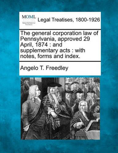 The General Corporation Law of Pennsylvania, Approved 29 April, 1874