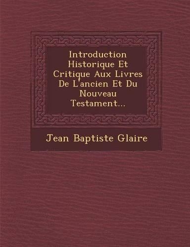 Introduction Historique Et Critique Aux Livres De L'ancien Et Du Nouveau Testament...