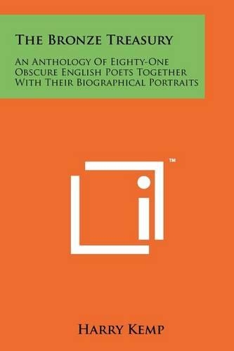 Bronze Treasury: An Anthology of Eighty-One Obscure English Poets Together with Their Biographical Portraits