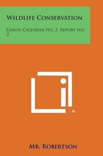 Wildlife Conservation: Union Calendar No. 3, Report No. 2(English)