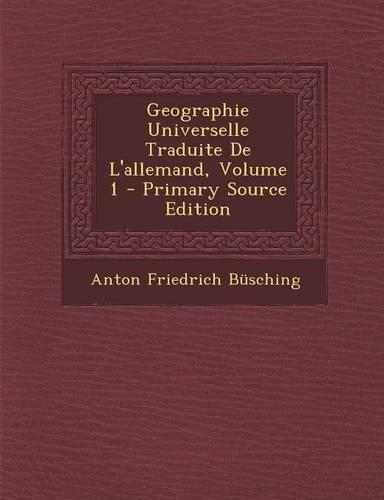 Geographie Universelle Traduite de L'Allemand, Volume 1 - Primary Source Edition