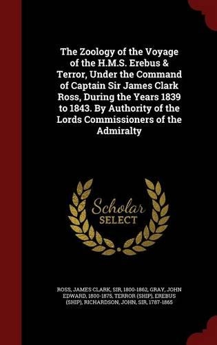 The Zoology of the Voyage of the H.M.S. Erebus & Terror, Under the Command of Captain Sir James Clark Ross, During the Years 1839 to 1843. by Authority of the Lords Commissioners of the Admiralty