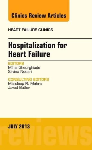 Hospitalization for Heart Failure, An Issue of Heart Failure Clinics: Volume 9-3(Volume 9-3 The Clinics: Internal Medicine)