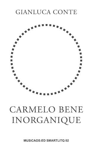 Gianluca Conte - Carmelo Bene Inorganique