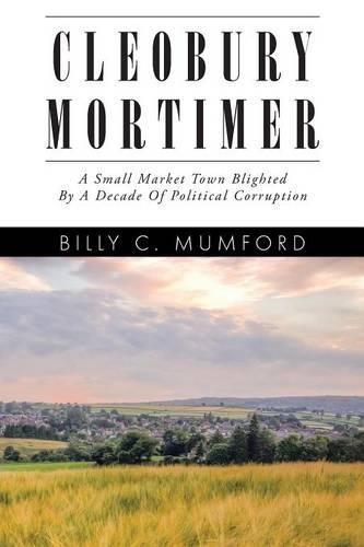 Cleobury Mortimer: A Small Market Town Blighted By A Decade Of Political Corruption(English)