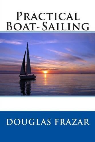 Practical Boat-Sailing: (English)