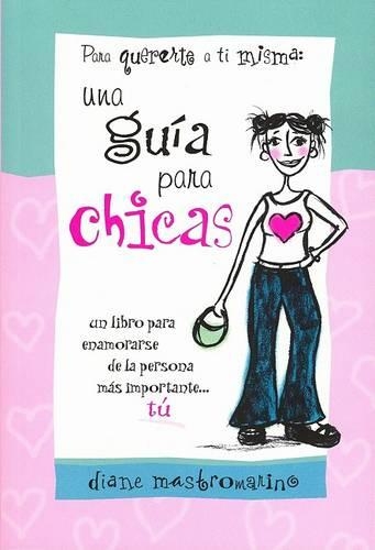 Para Quererte a Ti Misma: Una Guia Para Chicas (Spanish 