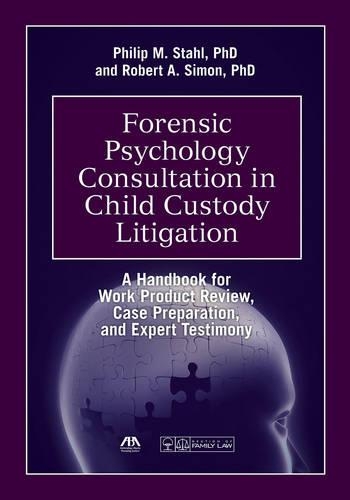 Forensic Psychology Consultation in Child Custody Litigation: A Handbook for Work Product Review, Case Preparation, and Expert Testimony