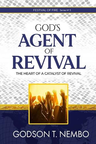 God's Agent of Revival: Festival of Fire Series No.3