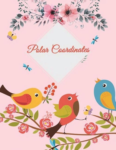 Polar Coordinates: Cute Pink Garden, 1/4 Inch Centered: Polar Coordinates, Polar Graph Paper Notebook 120 Pages Large Print 8.5" X 11"
