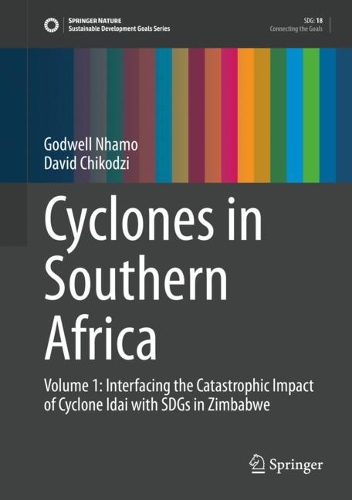 Cyclones in Southern Africa: Volume 1: Interfacing the Catastrophic Impact of Cyclone Idai with SDGs in Zimbabwe(Sustainable Development Goals Series)