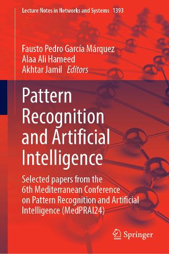 Pattern Recognition and Artificial Intelligence: Selected papers from the 6th Mediterranean Conference on Pattern Recognition and Artificial Intelligence (MedPRAI24)(1393 Lecture Notes in Networks and Systems)