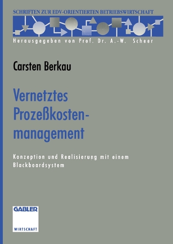 Vernetztes Prozeßkostenmanagement: Konzeption und Realisierung mit einem Blackboardsystem(Schriften zur EDV-orientierten Betriebswirtschaft)