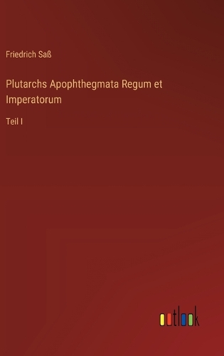 Plutarchs Apophthegmata Regum et Imperatorum: Teil I