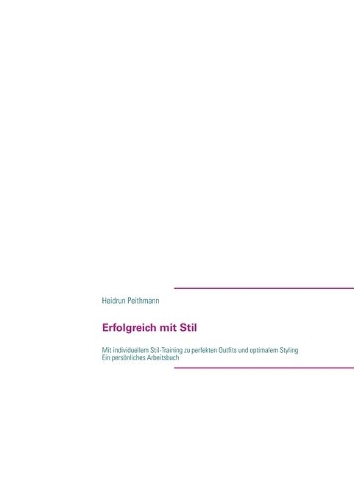 Erfolgreich mit Stil: Mit individuellem Stiltraining zu perfekten Outfits und optimalem Styling - Ein persönliches Arbeitsbuch(German)