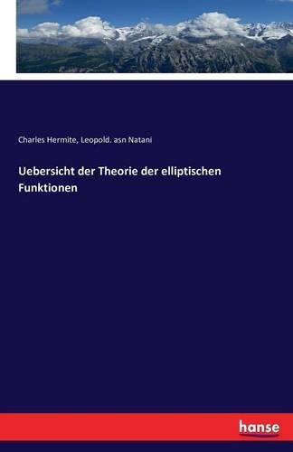 Uebersicht der Theorie der elliptischen Funktionen