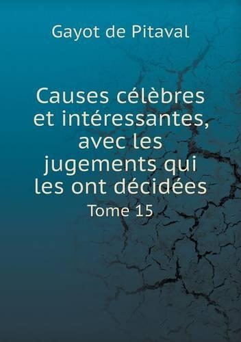 Causes célèbres et intéressantes, avec les jugements qui les ont décidées Tome 15