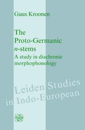The Proto-Germanic n-stems: A study in diachronic morphophonology(18 Leiden Studies in Indo-European)