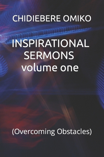 INSPIRATIONAL SERMONS volume one: (Overcoming Obstacles)