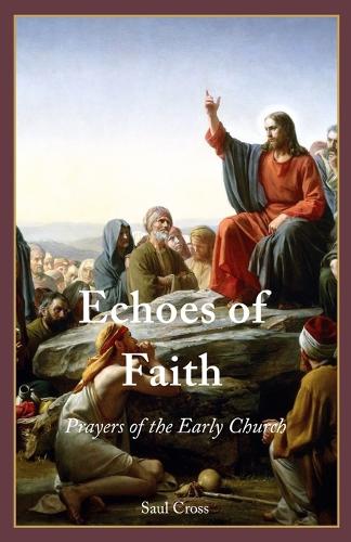 Echoes of Faith: Prayers of the Early Church