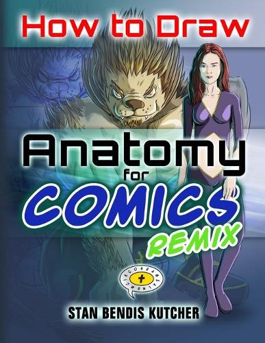 How to Draw Anatomy for Comics REMIX: Complete Remastered & Revised(2 Comics & Manga Workbook)