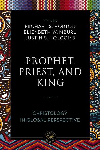 Prophet, Priest, and King: Christology in Global Perspective(Theology Together)