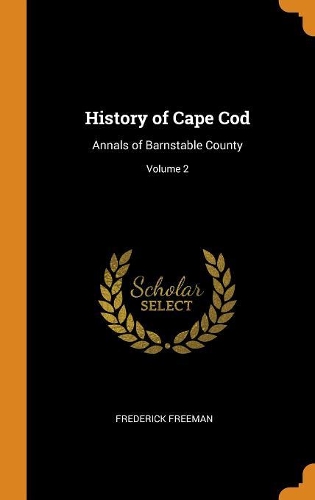 History of Cape Cod: Annals of Barnstable County; Volume 2