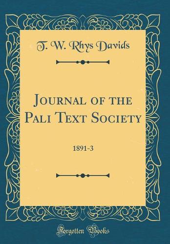 Journal of the Pali Text Society: 1891-3 (Classic Reprint)