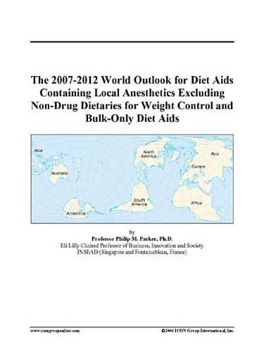 The 2007-2012 World Outlook for Diet AIDS Containing Local Anesthetics Excluding Non-Drug Dietaries for Weight Control and Bulk-Only Diet AIDS