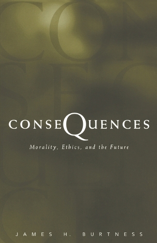 Consequences: Morality, Ethics, and the Future(English)