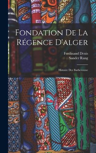 Fondation De La Régence D'alger: Histoire Des Barberousse