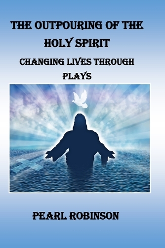 The Outpouring Of The Holy Spirit Changing Lives Through Plays