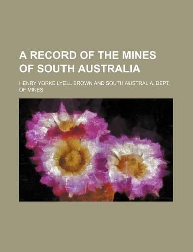 A Record of the Mines of South Australia