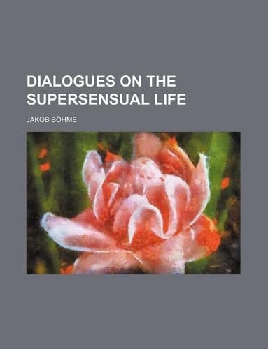 Dialogues on the Supersensual Life